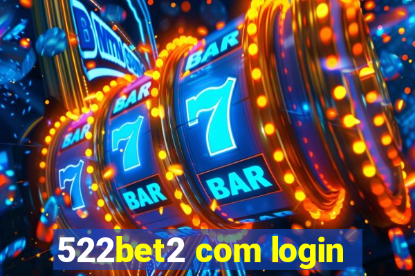 522bet2 com login